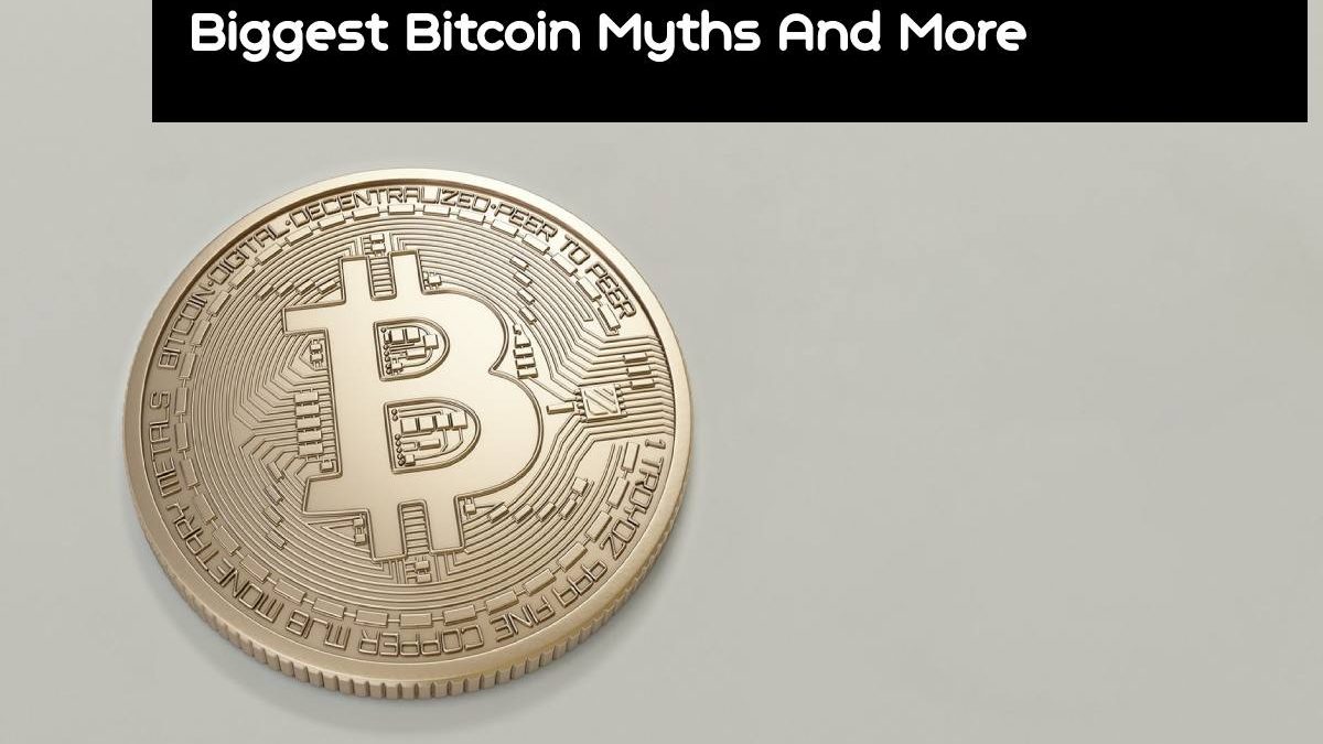 Biggest Bitcoin Myths And More [2024]