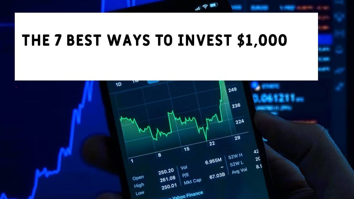 The 7 Best Ways To Invest $1,000