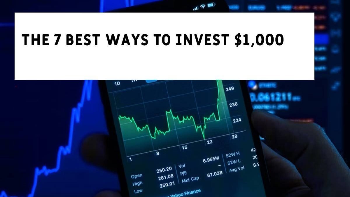 The 7 Best Ways To Invest $1,000 [2024]