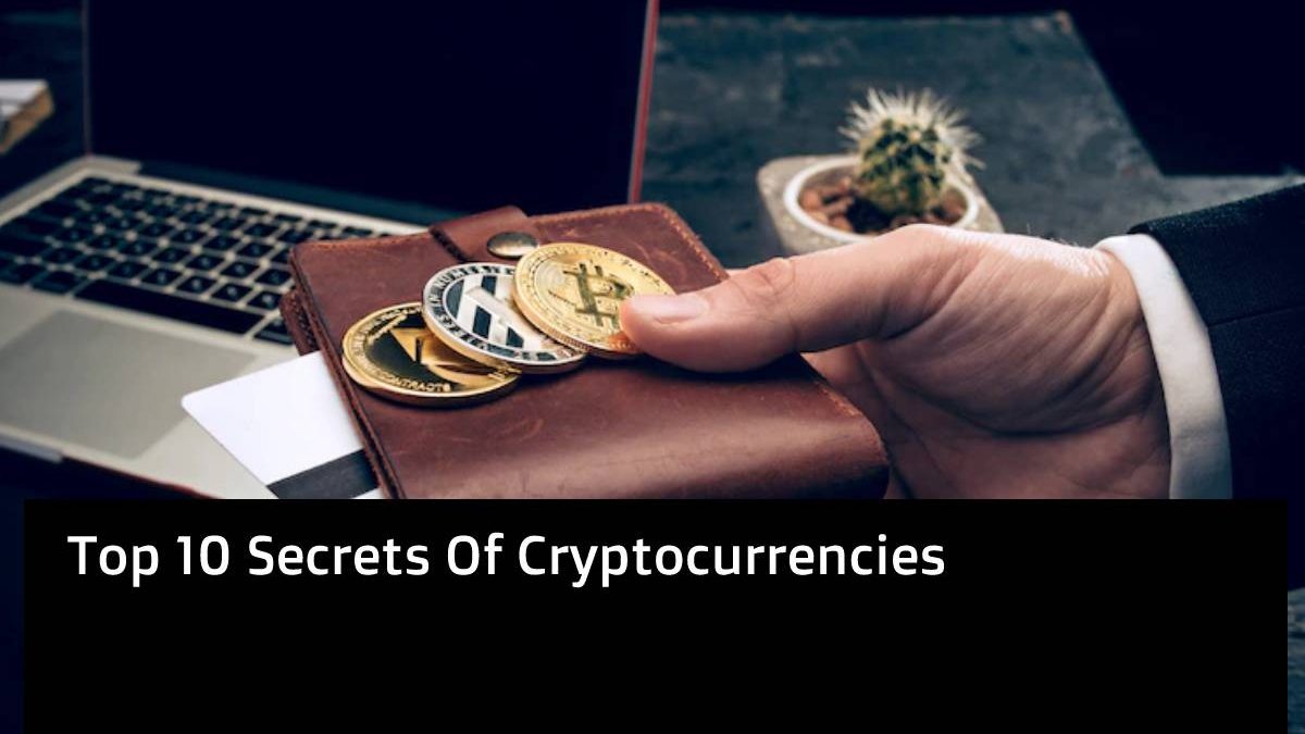 Top 10 Secrets Of Cryptocurrencies [2024]