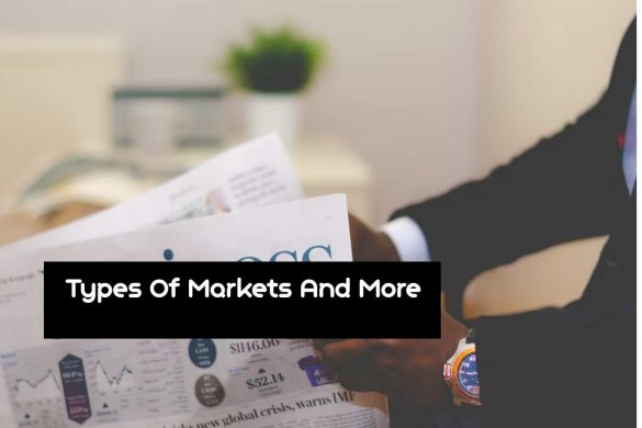 Types Of Markets And More