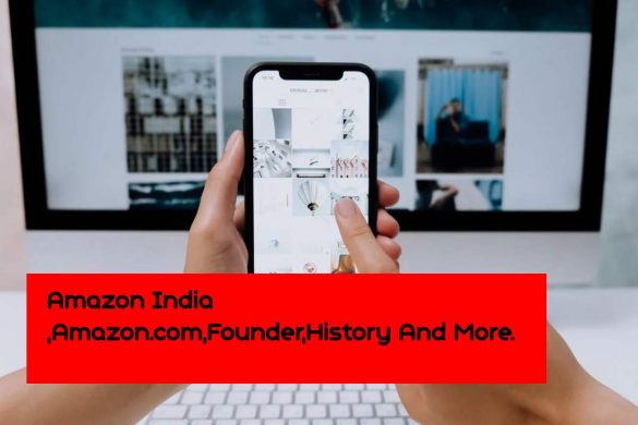 Amazon India ,Amazon.com,Founder,History And More.