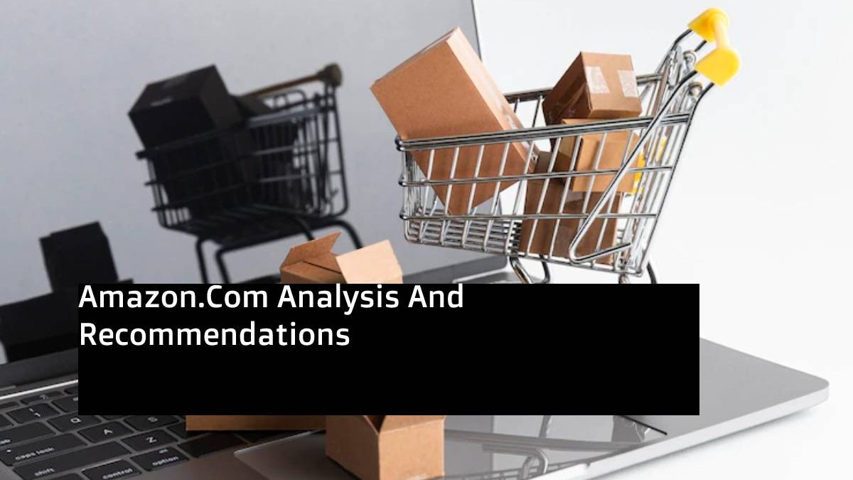 Amazon.Com Analysis And Recommendations [2024]