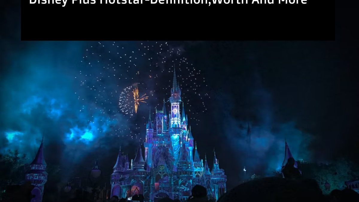 Disney Plus Hotstar-Definition,Worth And More