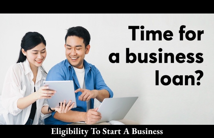 Eligibility To Start A Business