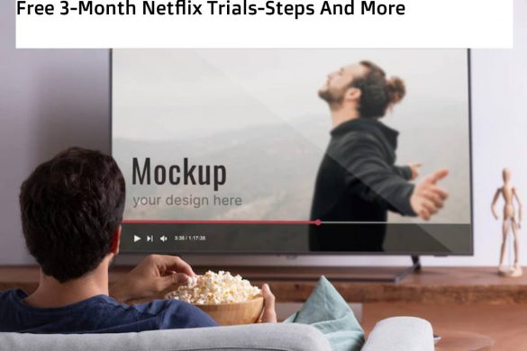 Free 3-Month Netflix Trials-Steps And More