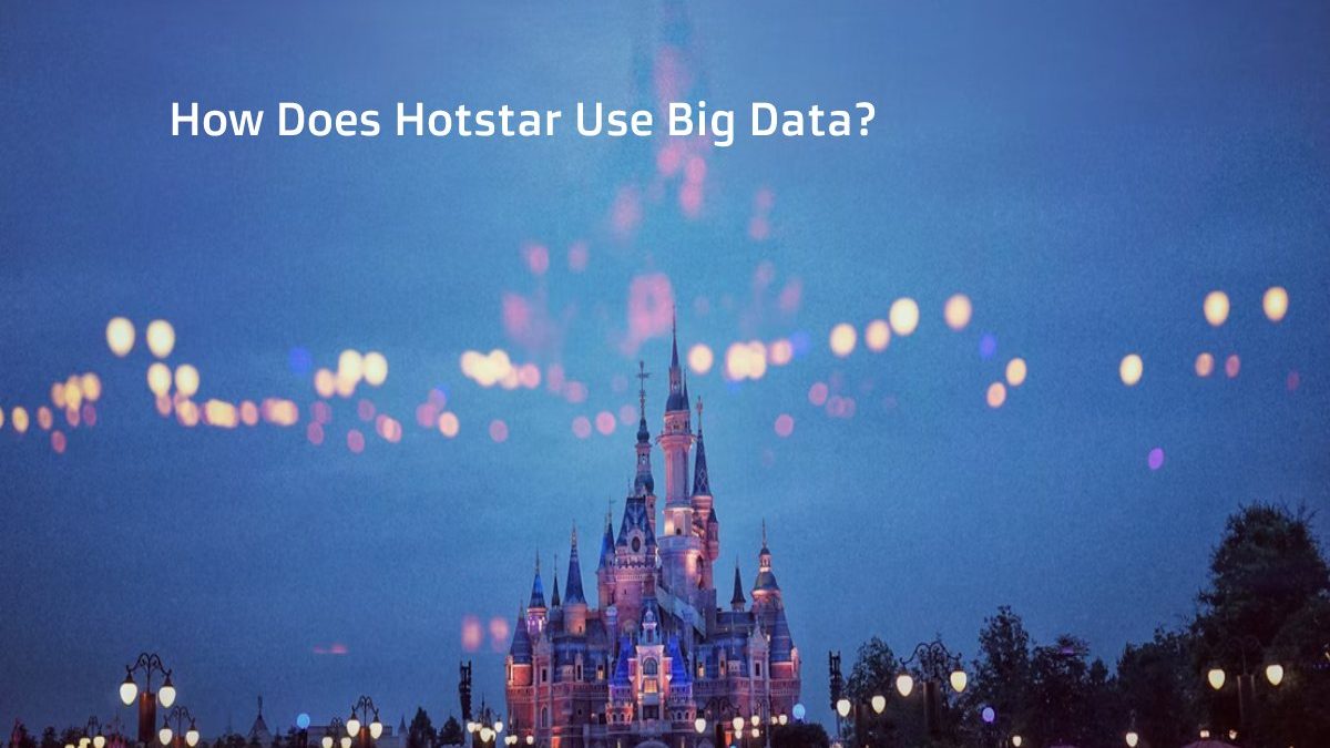 How Does Hotstar Use Big Data?