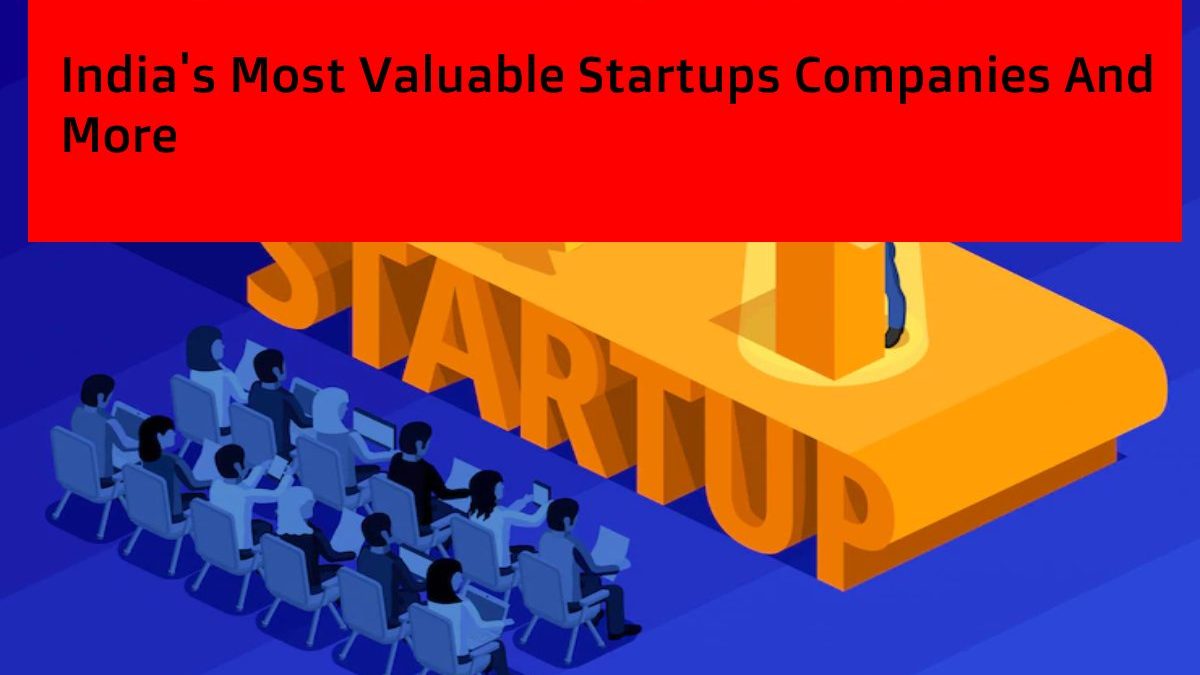 India’s Most Valuable Startups Companies [2024]