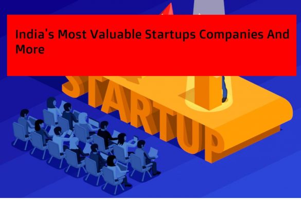 India's Most Valuable Startups Companies