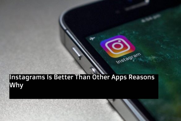Instagrams Is Better Than Other Apps