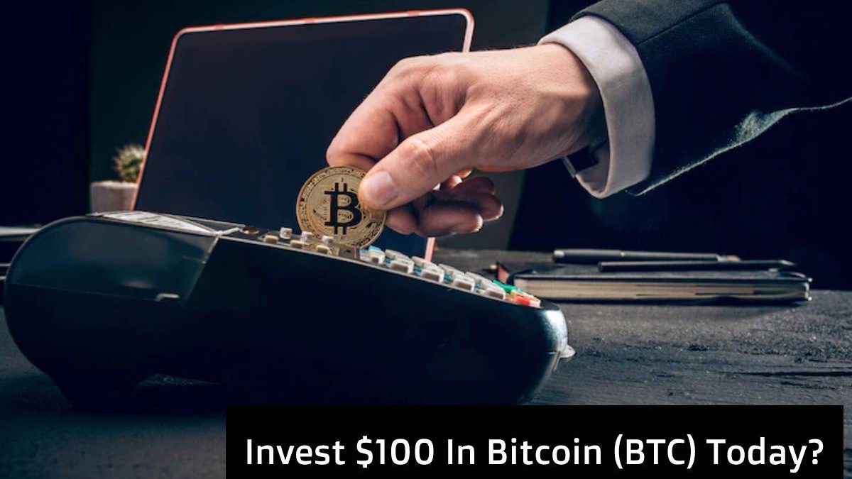 What Could Happen If You Invest $100 In Bitcoin (BTC) Today?