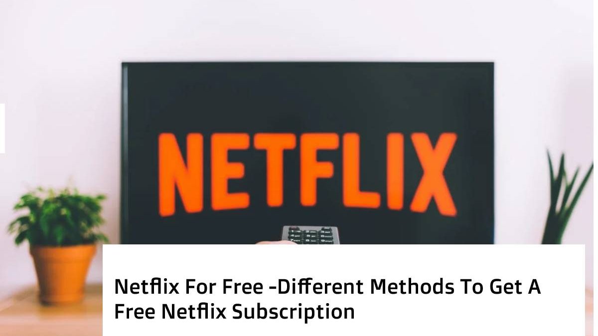 Netflix for Free: Methods for Free Subscription [2024]