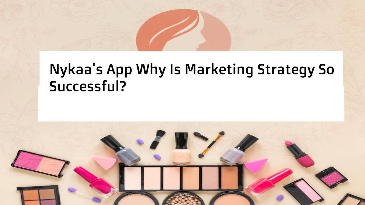 Nykaa’s App Why Is  Marketing Strategy So Successful?