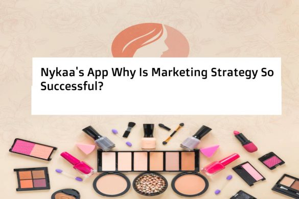 Nykaa's App Why Is Marketing Strategy So Successful