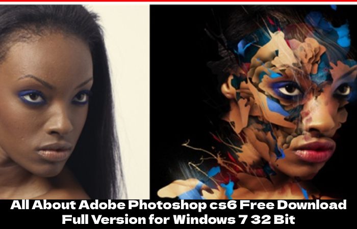 All About Adobe Photoshop cs6 Free Download Full Version for Windows 7 32 Bit