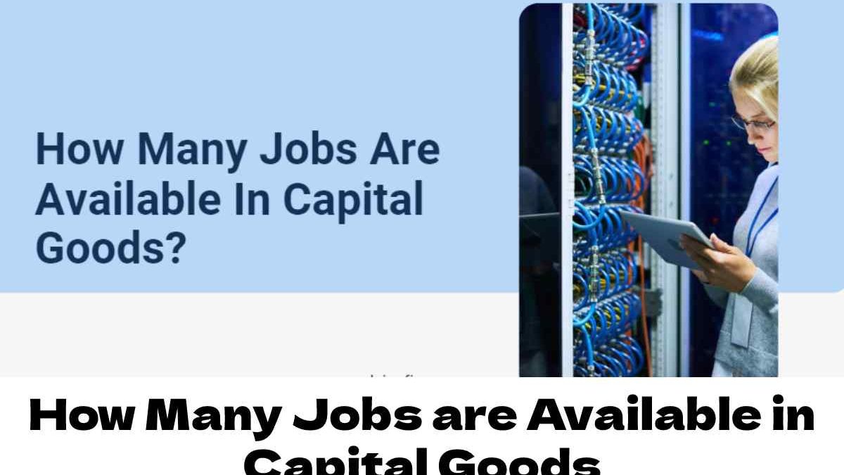 How Many Jobs are Available in Capital Goods  